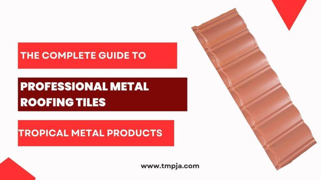The Complete Guide To Professional Metal Roofing Tiles
