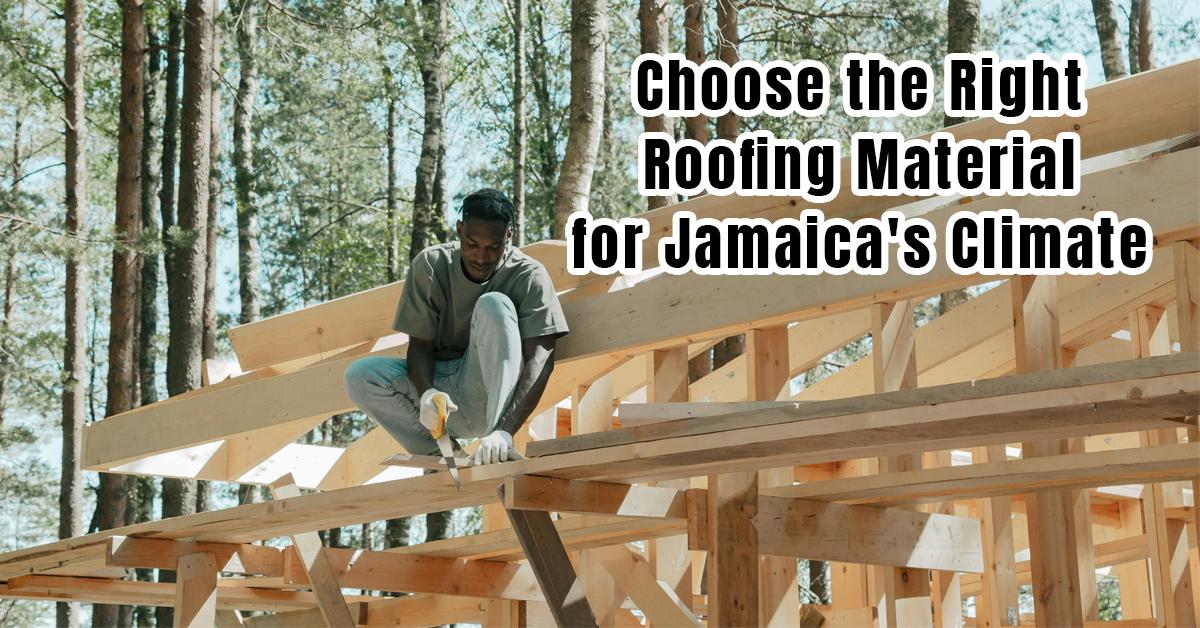 Choose the Right Roofing Material for Jamaica's Climate