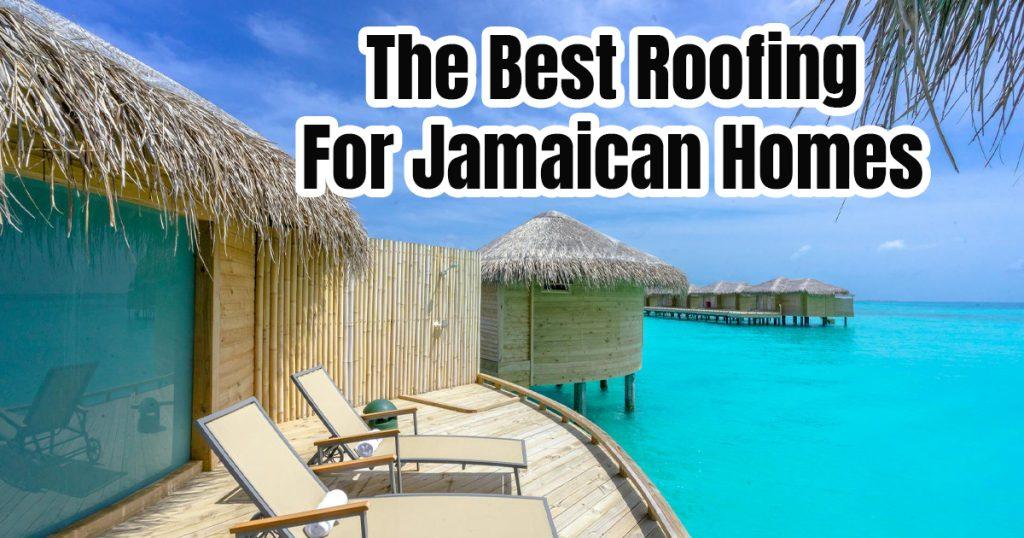 Metal Roofing Tiles Are The Best For Jamaican Homes