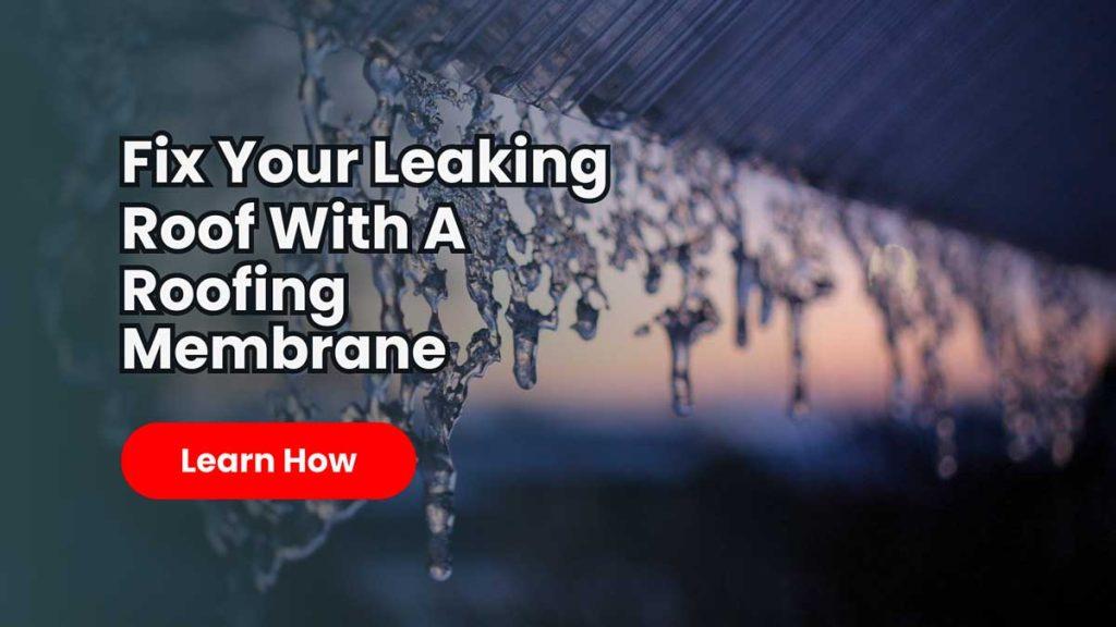 How to Stop Roof Leaks with Roofing Membranes: A Step-by-Step Guide